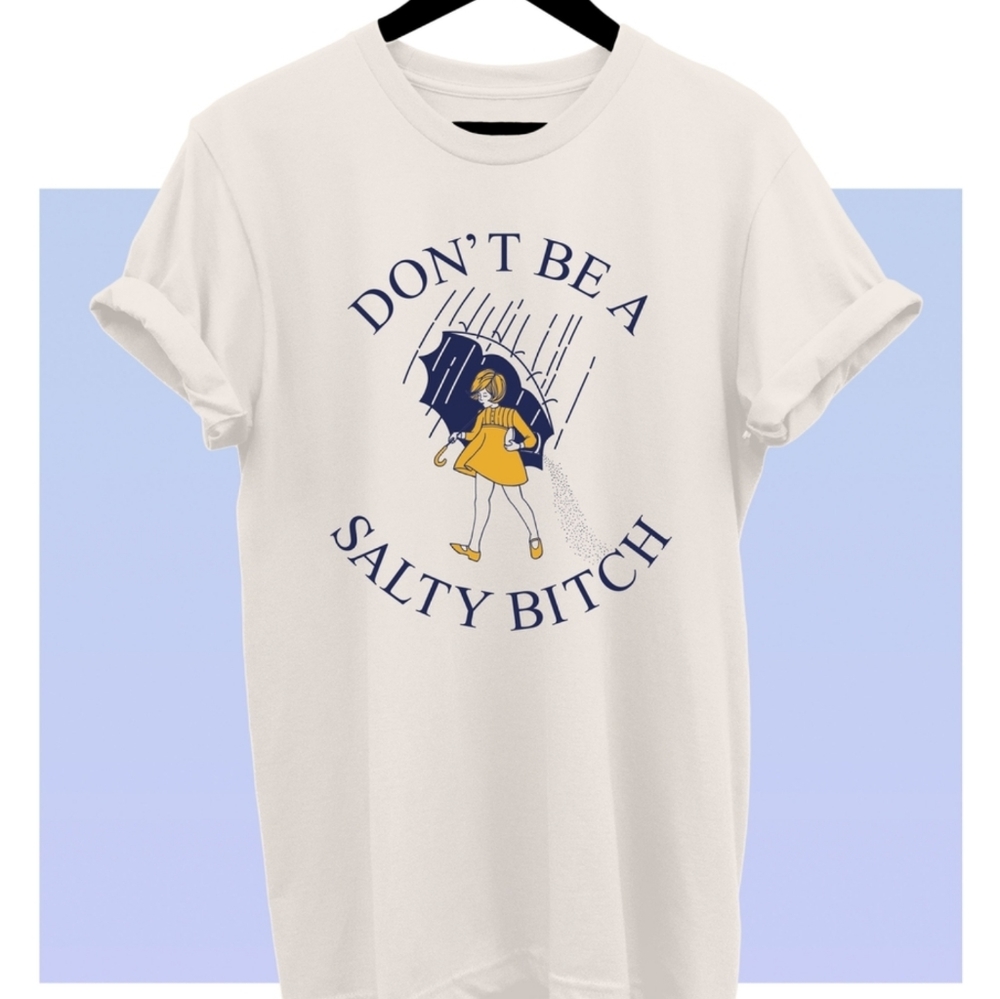 Don't be a salty b t-shirt